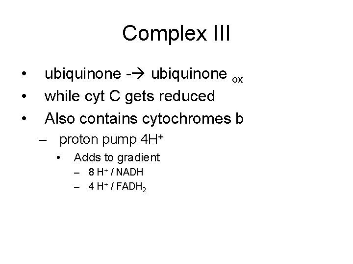 Complex III • • • ubiquinone - ubiquinone ox while cyt C gets reduced
