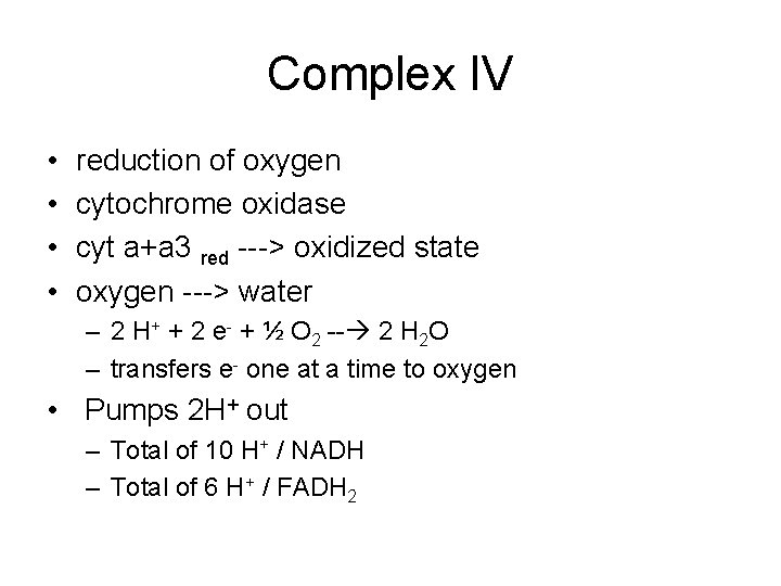 Complex IV • • reduction of oxygen cytochrome oxidase cyt a+a 3 red --->