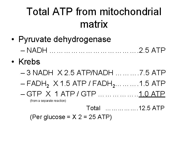 Total ATP from mitochondrial matrix • Pyruvate dehydrogenase – NADH ………………. 2. 5 ATP