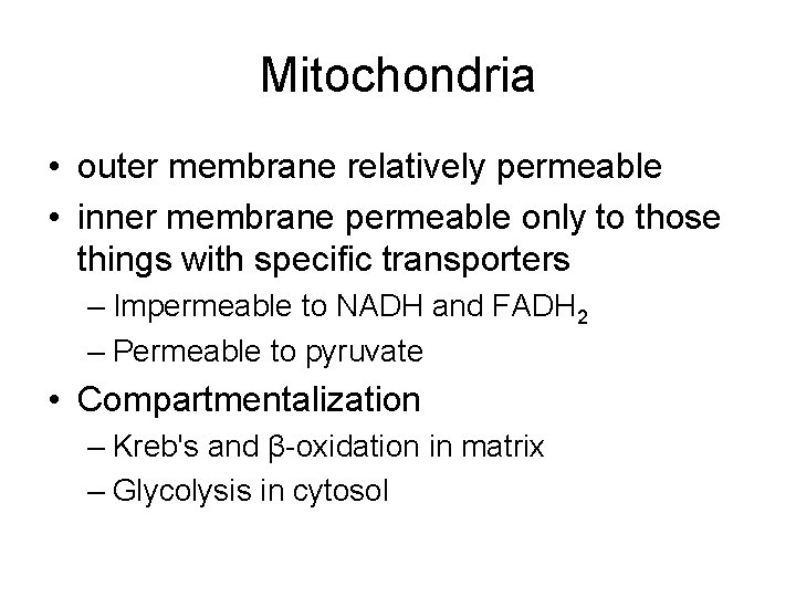 Mitochondria • outer membrane relatively permeable • inner membrane permeable only to those things