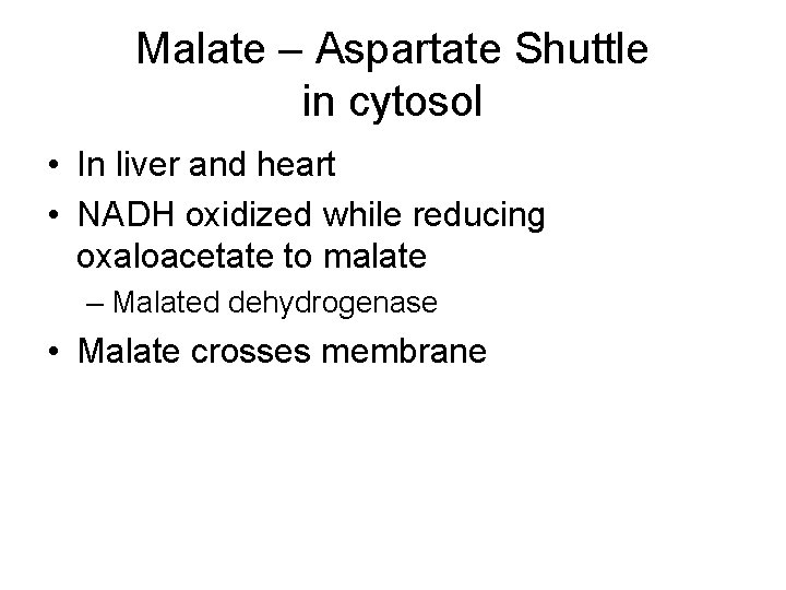 Malate – Aspartate Shuttle in cytosol • In liver and heart • NADH oxidized