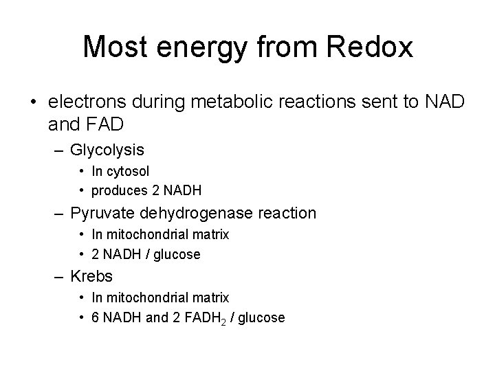 Most energy from Redox • electrons during metabolic reactions sent to NAD and FAD