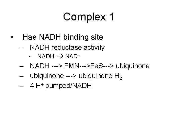 Complex 1 • Has NADH binding site – NADH reductase activity • NADH -