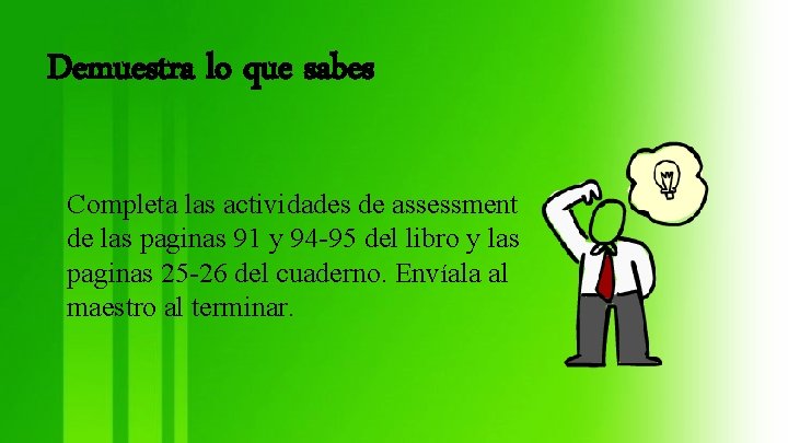 Demuestra lo que sabes Completa las actividades de assessment de las paginas 91 y