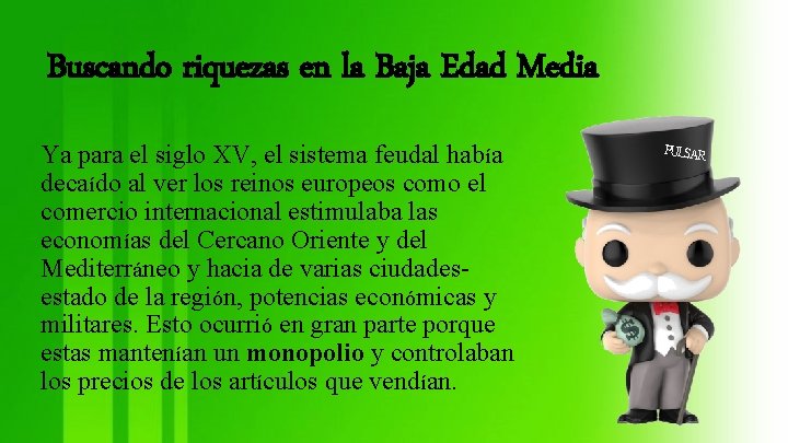 Buscando riquezas en la Baja Edad Media Ya para el siglo XV, el sistema