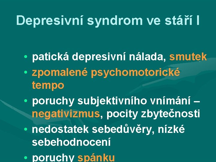 Depresivní syndrom ve stáří I • patická depresivní nálada, smutek • zpomalené psychomotorické tempo