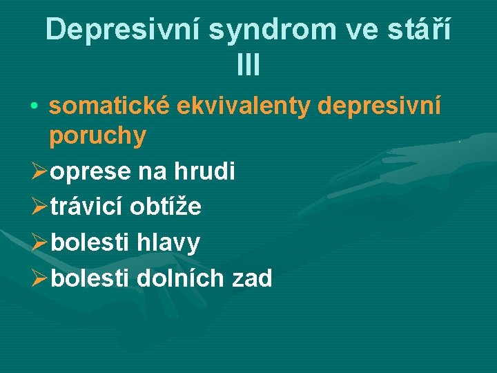 Depresivní syndrom ve stáří III • somatické ekvivalenty depresivní poruchy Øoprese na hrudi Øtrávicí
