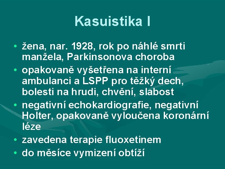 Kasuistika I • žena, nar. 1928, rok po náhlé smrti manžela, Parkinsonova choroba •