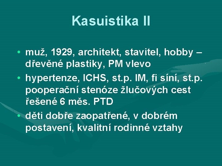 Kasuistika II • muž, 1929, architekt, stavitel, hobby – dřevěné plastiky, PM vlevo •