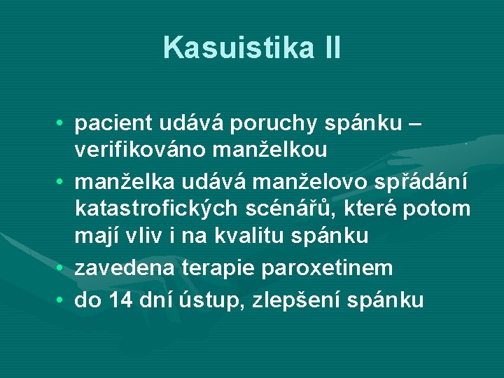 Kasuistika II • pacient udává poruchy spánku – verifikováno manželkou • manželka udává manželovo