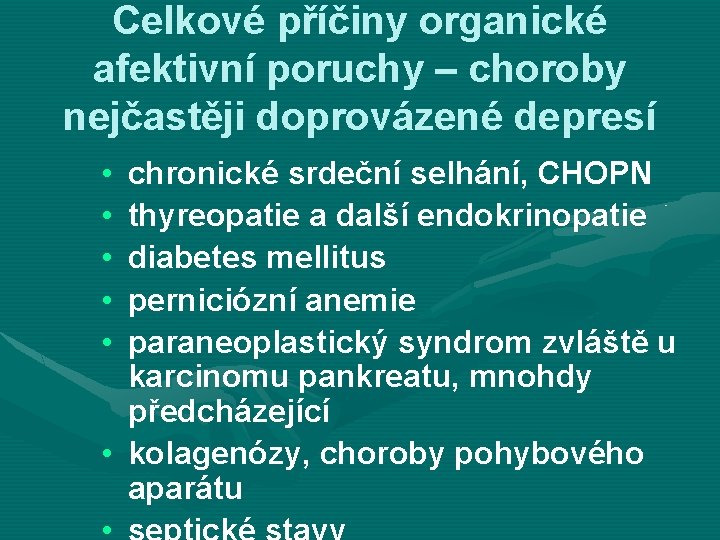 Celkové příčiny organické afektivní poruchy – choroby nejčastěji doprovázené depresí • • • chronické