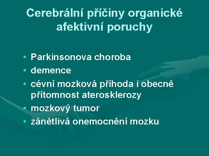 Cerebrální příčiny organické afektivní poruchy • Parkinsonova choroba • demence • cévní mozková příhoda