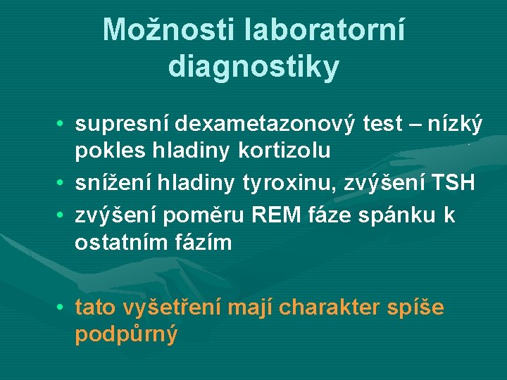 Možnosti laboratorní diagnostiky • supresní dexametazonový test – nízký pokles hladiny kortizolu • snížení