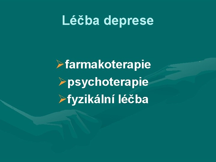 Léčba deprese Øfarmakoterapie Øpsychoterapie Øfyzikální léčba 