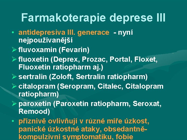 Farmakoterapie deprese III • antidepresiva III. generace - nyní nejpoužívanější Ø fluvoxamin (Fevarin) Ø