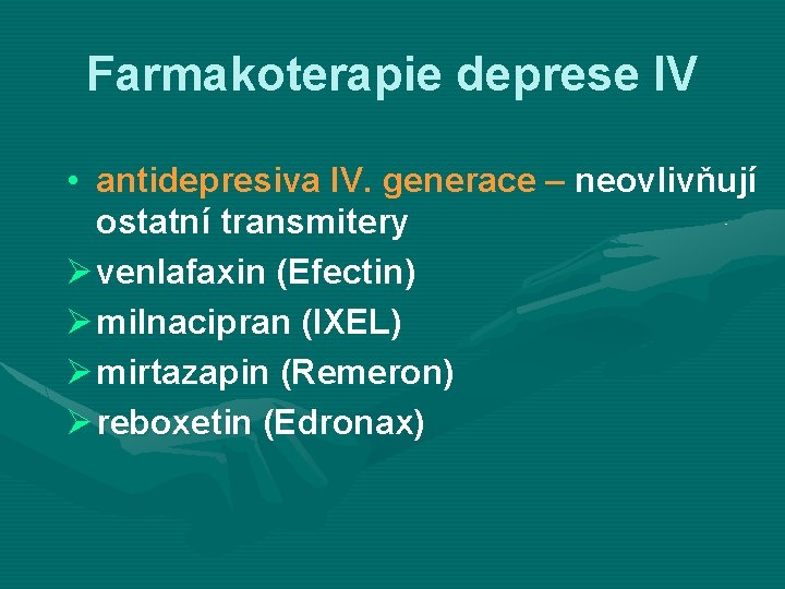 Farmakoterapie deprese IV • antidepresiva IV. generace – neovlivňují ostatní transmitery Ø venlafaxin (Efectin)