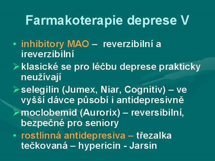 Farmakoterapie deprese V • inhibitory MAO – reverzibilní a ireverzibilní Ø klasické se pro