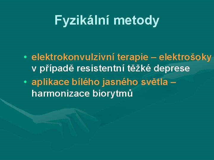 Fyzikální metody • elektrokonvulzivní terapie – elektrošoky v případě resistentní těžké deprese • aplikace