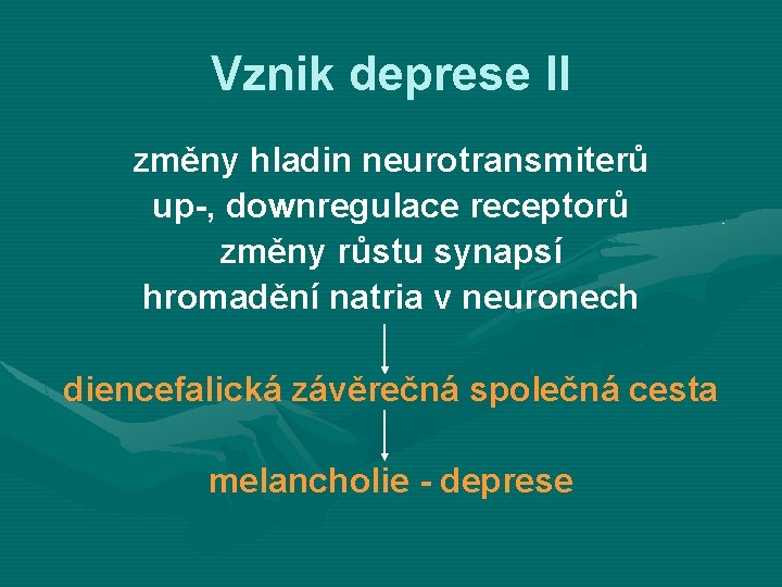 Vznik deprese II změny hladin neurotransmiterů up-, downregulace receptorů změny růstu synapsí hromadění natria