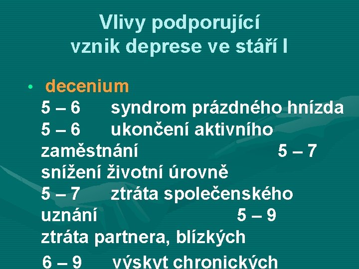 Vlivy podporující vznik deprese ve stáří I • decenium 5– 6 syndrom prázdného hnízda