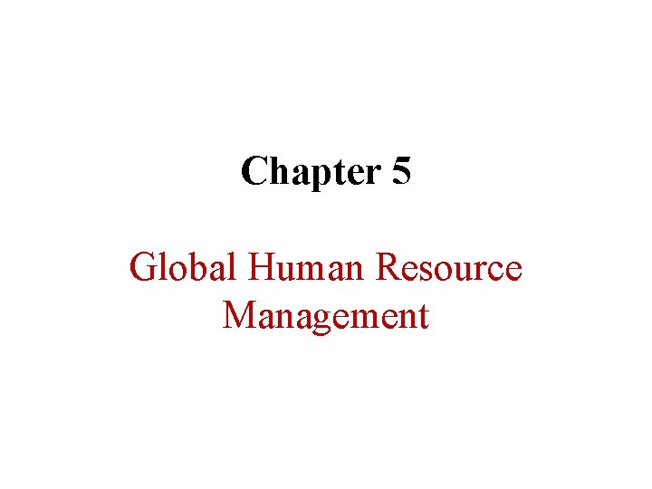 Chapter 5 Global Human Resource Management 