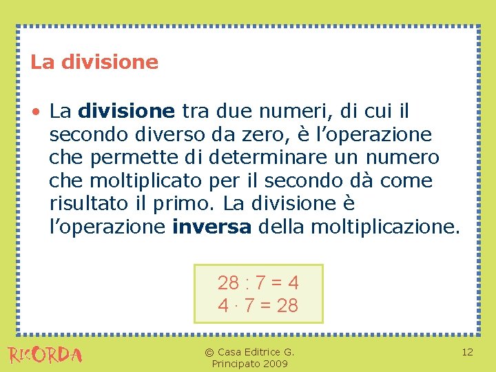 La divisione • La divisione tra due numeri, di cui il secondo diverso da