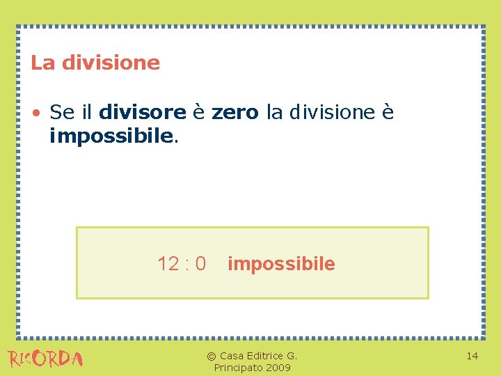 La divisione • Se il divisore è zero la divisione è impossibile. 12 :