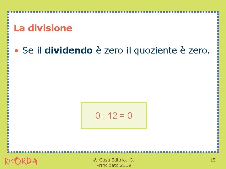 La divisione • Se il dividendo è zero il quoziente è zero. 0 :