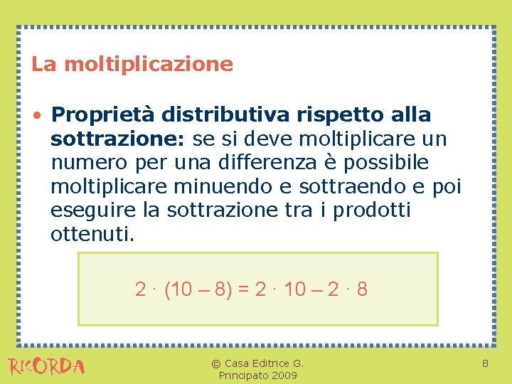 La moltiplicazione • Proprietà distributiva rispetto alla sottrazione: se si deve moltiplicare un numero