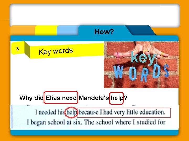 How? 3 Key words Why did Elias need Mandela’s help? key 