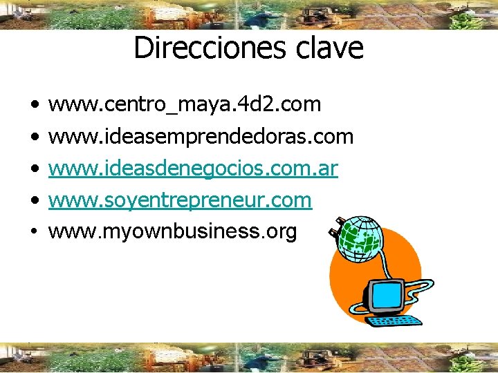 Direcciones clave • • • www. centro_maya. 4 d 2. com www. ideasemprendedoras. com