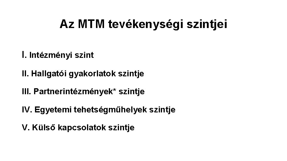 Az MTM tevékenységi szintjei I. Intézményi szint II. Hallgatói gyakorlatok szintje III. Partnerintézmények* szintje