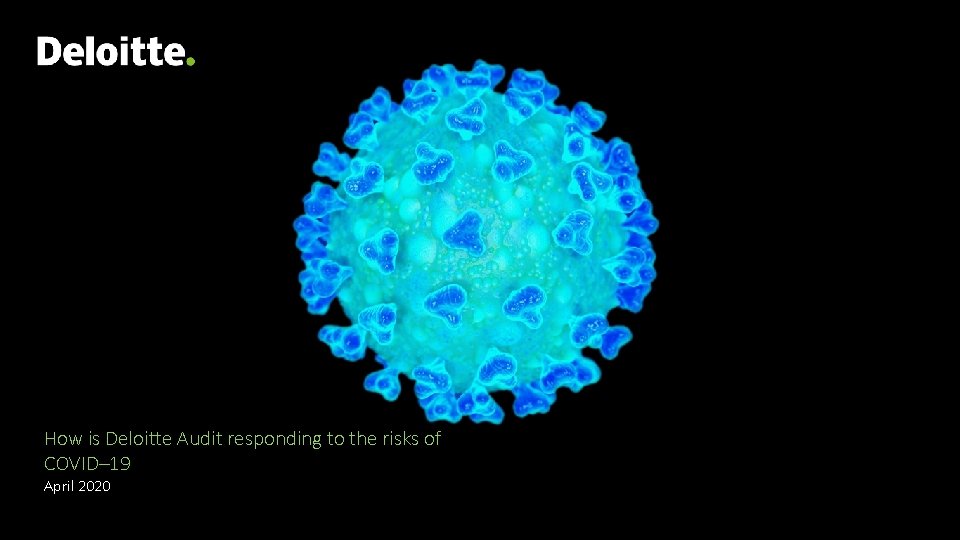 How is Deloitte Audit responding to the risks of COVID– 19 April 2020 