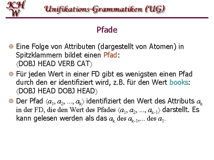 Pfade ° Eine Folge von Attributen (dargestellt von Atomen) in Spitzklammern bildet einen Pfad: