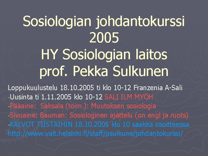 Sosiologian johdantokurssi 2005 HY Sosiologian laitos prof. Pekka Sulkunen Loppukuulustelu 18. 10. 2005 ti