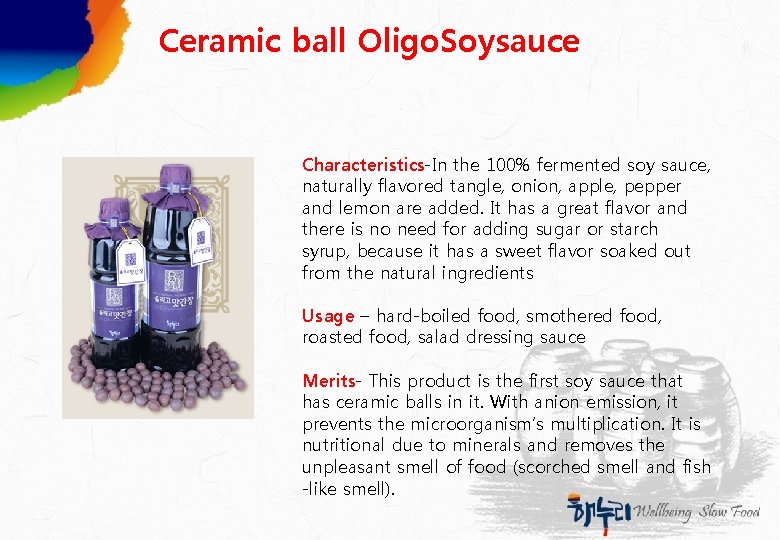 Ceramic ball Oligo. Soysauce Characteristics-In the 100% fermented soy sauce, naturally flavored tangle, onion,