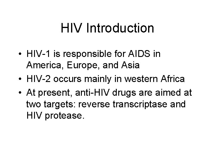 HIV Introduction • HIV-1 is responsible for AIDS in America, Europe, and Asia •