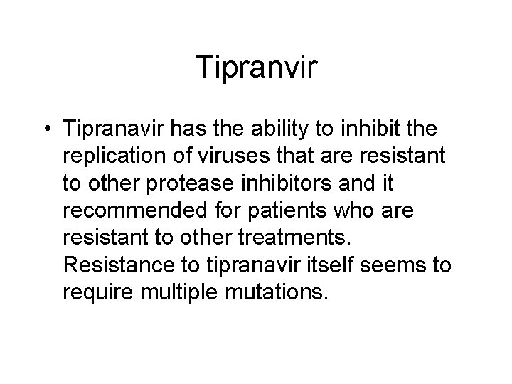 Tipranvir • Tipranavir has the ability to inhibit the replication of viruses that are
