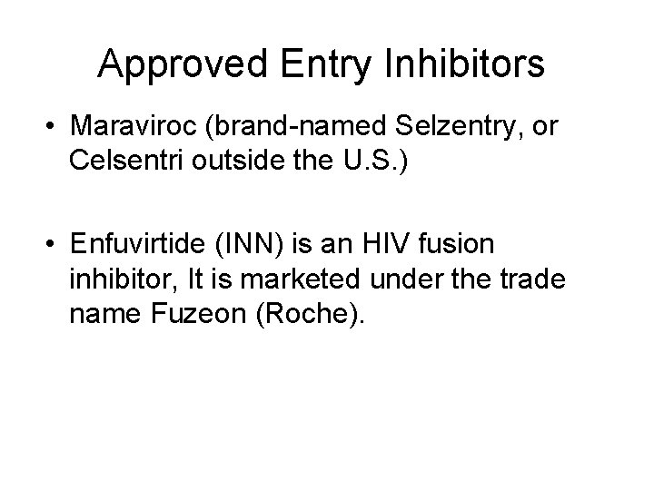 Approved Entry Inhibitors • Maraviroc (brand-named Selzentry, or Celsentri outside the U. S. )