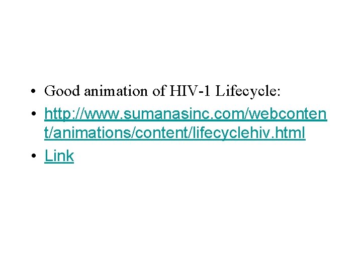  • Good animation of HIV-1 Lifecycle: • http: //www. sumanasinc. com/webconten t/animations/content/lifecyclehiv. html