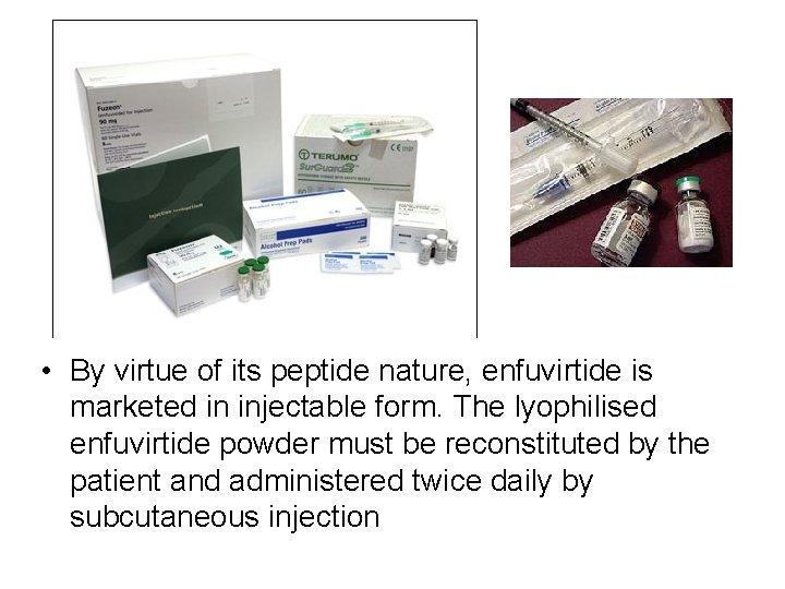  • By virtue of its peptide nature, enfuvirtide is marketed in injectable form.