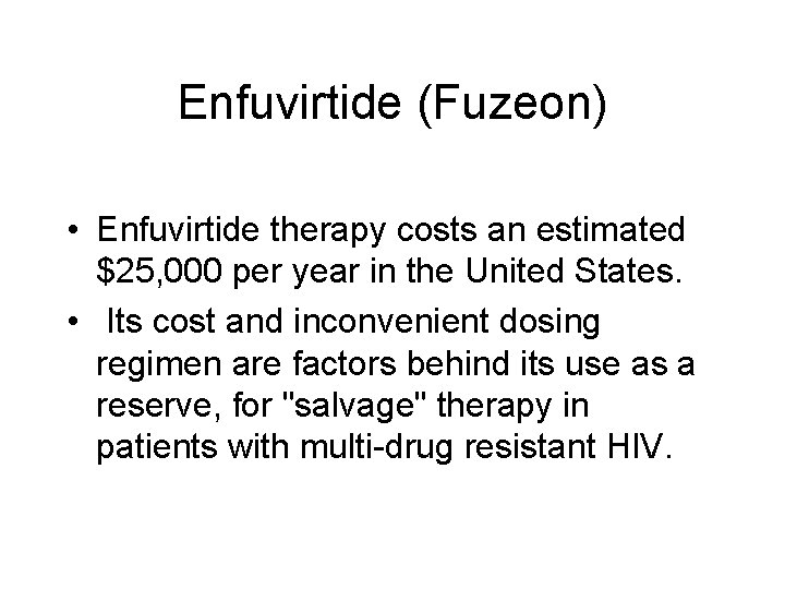 Enfuvirtide (Fuzeon) • Enfuvirtide therapy costs an estimated $25, 000 per year in the