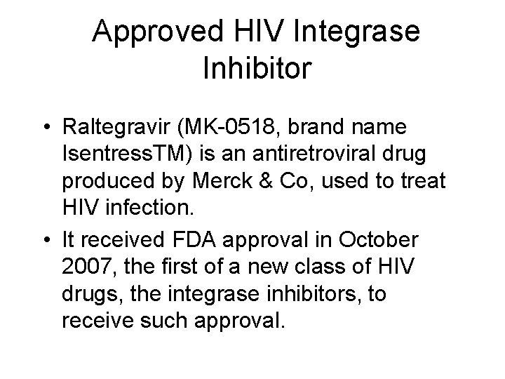 Approved HIV Integrase Inhibitor • Raltegravir (MK-0518, brand name Isentress. TM) is an antiretroviral