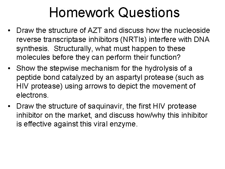 Homework Questions • Draw the structure of AZT and discuss how the nucleoside reverse