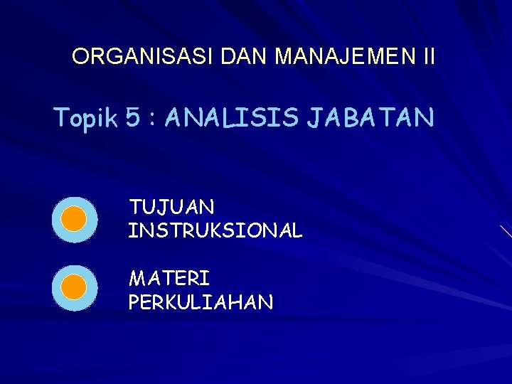 ORGANISASI DAN MANAJEMEN II Topik 5 : ANALISIS JABATAN TUJUAN INSTRUKSIONAL MATERI PERKULIAHAN 