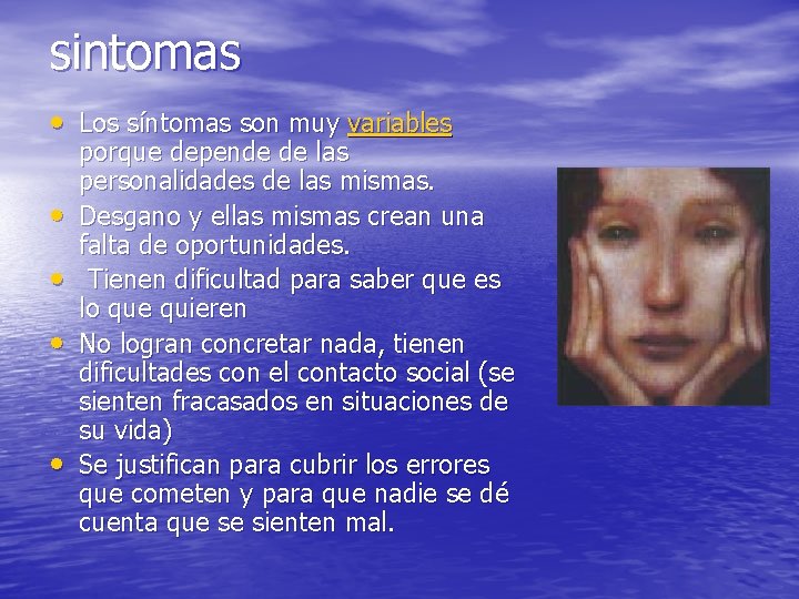 sintomas • Los síntomas son muy variables • • porque depende de las personalidades
