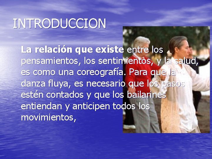 INTRODUCCION La relación que existe entre los pensamientos, los sentimientos, y la salud, es