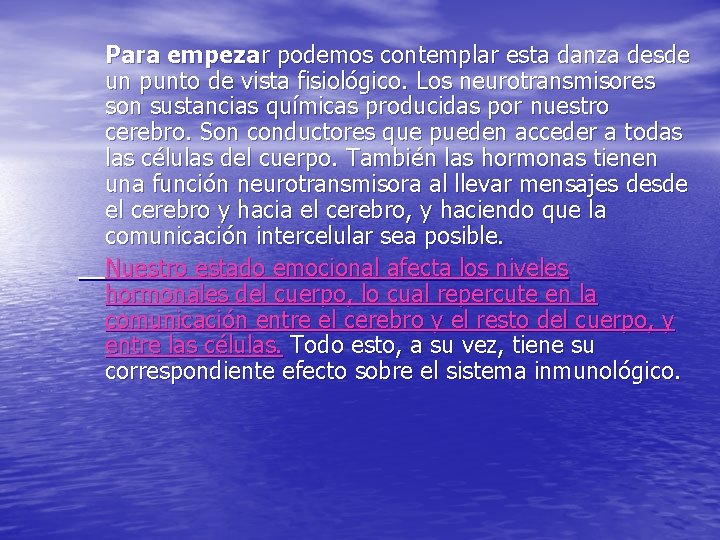 Para empezar podemos contemplar esta danza desde un punto de vista fisiológico. Los neurotransmisores