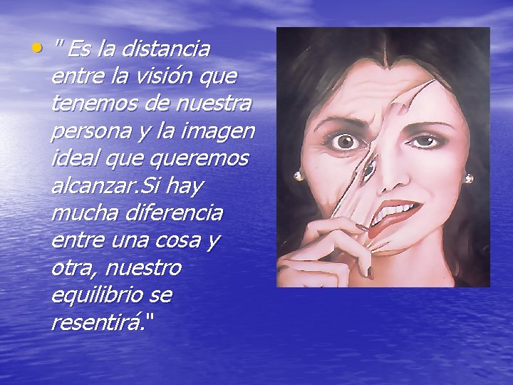  • " Es la distancia entre la visión que tenemos de nuestra persona