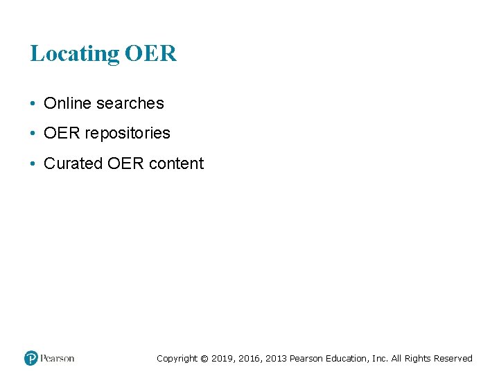 Locating OER • Online searches • OER repositories • Curated OER content Copyright ©